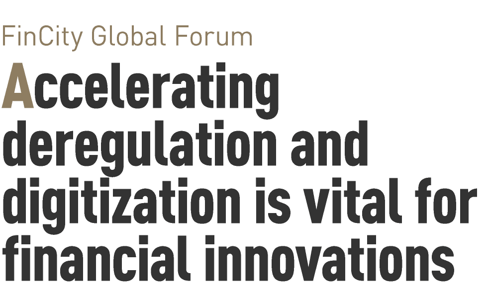 FinCity Global Forum｜Accelerating deregulation and digitization is vital for financial innovations